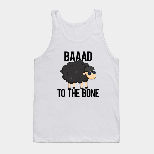 Baaaad To The Bone Cute Sheep Pun Tank Top by punnybone